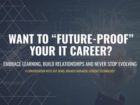 Want to “future-proof” your IT career- Embrace learning, build relationships and never stop evolving