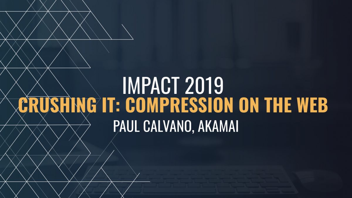 Crushing It: Compression on the Web - Paul Calvano, Akamai