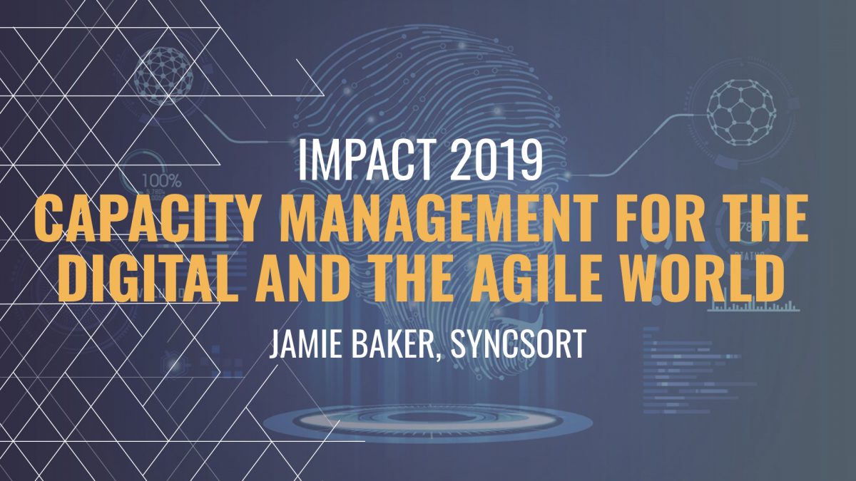 Capacity management for the digital and the agile world - Jamie Baker, Syncsort