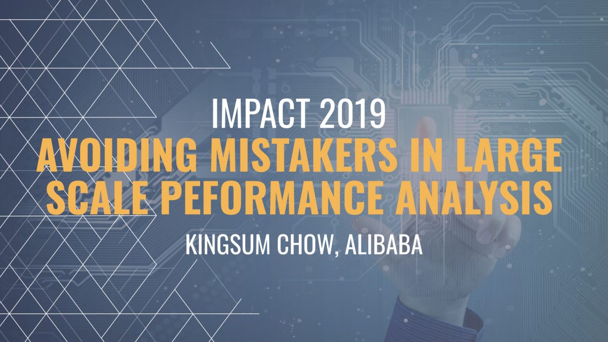 Avoiding Mistakes in Large Scale Performance Analysis - Kingsum Chow, Alibaba