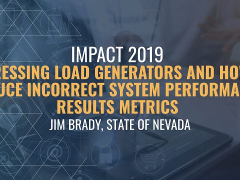Addressing load generators and how to reduce incorrect system performance results metrics - Jim Brady, State of Nevada