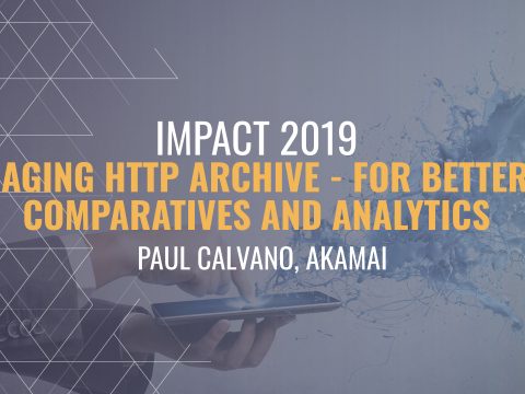 IMPACT 2019: Leveraging HTTP Archive - for better web comparatives and analytics - Paul Calvano, Akamai