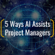 5 Ways AI Assists Project Managers