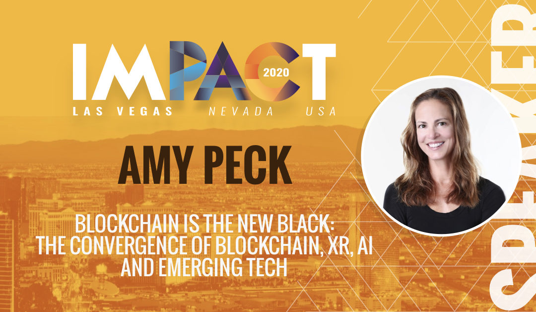 IMPACT2020 | Blockchain is the New Black: The Convergence of Blockchain, XR, AI and Emerging Tech – Amy Peck